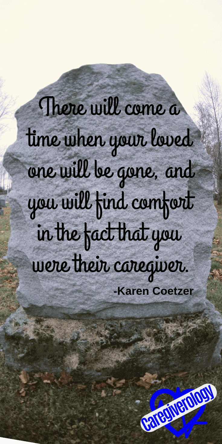 There will come a time when your loved one will be gone