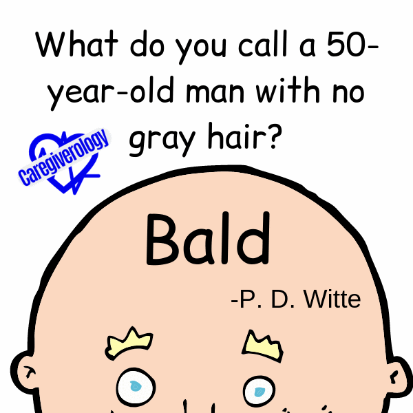 What do you call a 50-year-old man with no gray hair
