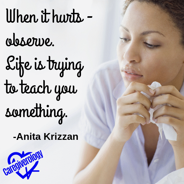 When it hurts - observe. Life is trying to teach you something