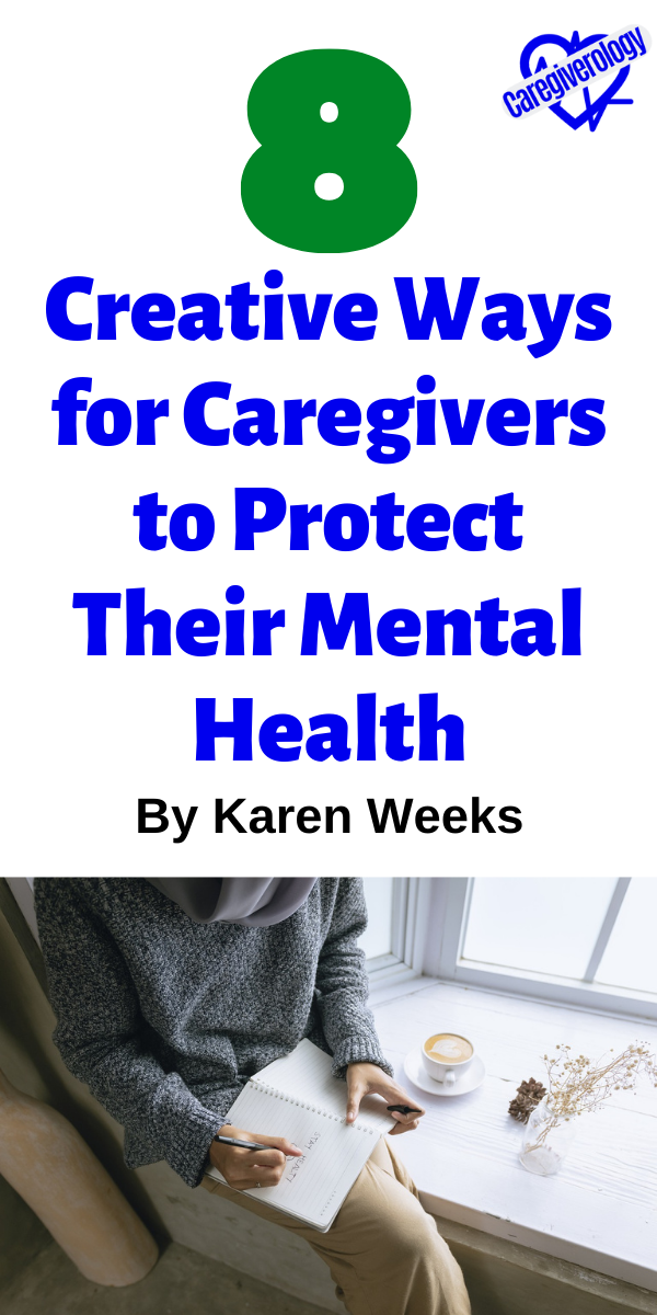 8 Creative Ways for Caregivers to Protect Their Mental Health