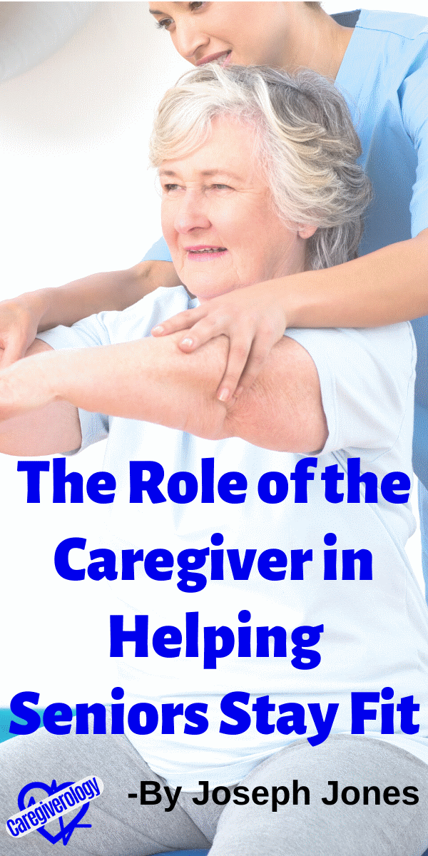The Role of the Caregiver in Helping Seniors Stay Fit