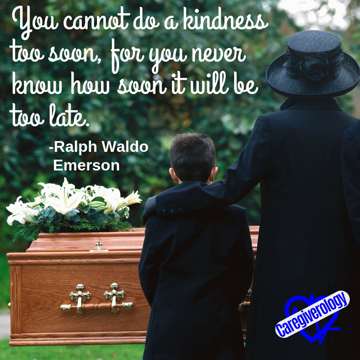 You cannot do a kindness too soon