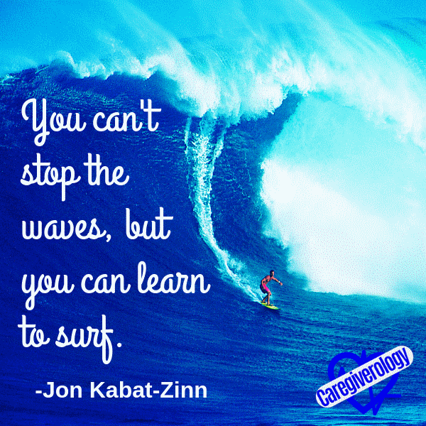 You can't stop the waves, but you can learn to surf