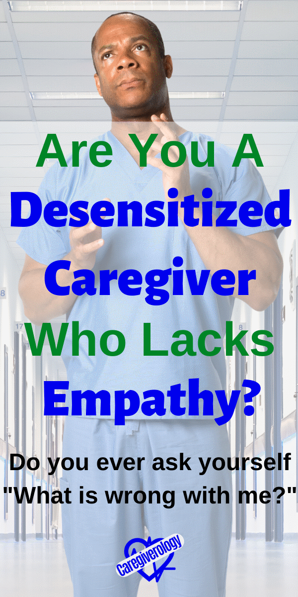 Are You a Desensitized Caregiver Who Lacks Empathy?