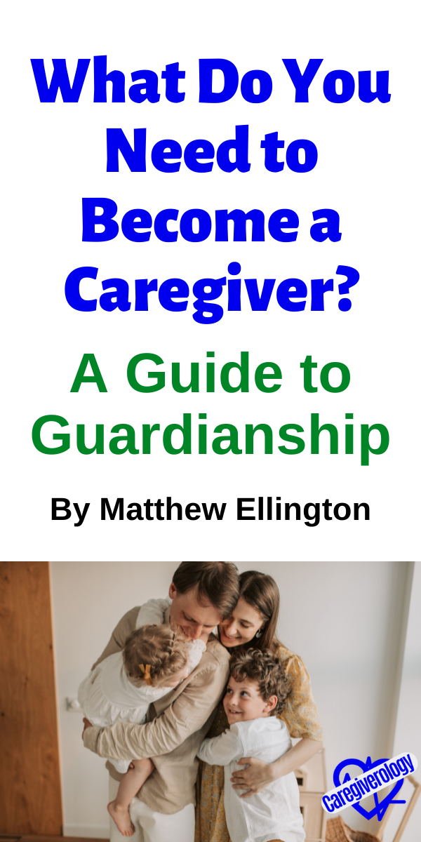 What Do You Need to Become a Caregiver: A Guide to Guardianship