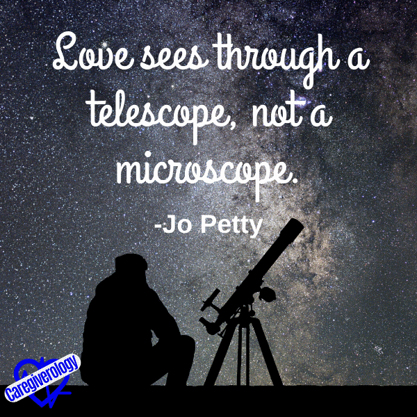 Love sees through a telescope, not a microscope