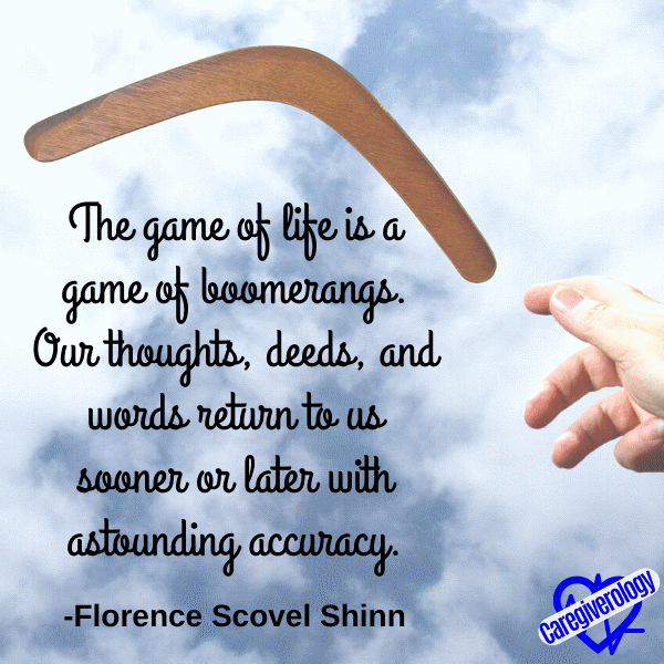 The game of life is a game of boomerangs