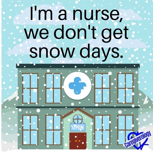 I'm a nurse, we don't get snow days